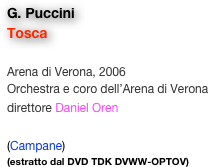 G. Puccini
Tosca

Arena di Verona, 2006
Orchestra e coro dell’Arena di Verona
direttore Daniel Oren 

(Campane)
(estratto dal DVD TDK DVWW-OPTOV)