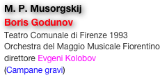 M. P. Musorgskij
Boris Godunov
Teatro Comunale di Firenze 1993
Orchestra del Maggio Musicale Fiorentino
direttore Evgeni Kolobov
(Campane gravi)