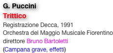 G. Puccini
Trittico
Registrazione Decca, 1991
Orchestra del Maggio Musicale Fiorentino
direttore Bruno Bartoletti
(Campana grave, effetti)