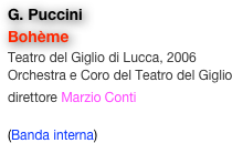 G. Puccini
Bohème
Teatro del Giglio di Lucca, 2006
Orchestra e Coro del Teatro del Giglio
direttore Marzio Conti 

(Banda interna)