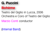 G. Puccini
Bohème
Teatro del Giglio in Lucca, 2006
Orchestra e Coro of Teatro del Giglio
Marzio Conti conductor

(Internal Band)